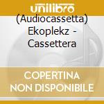 (Audiocassetta) Ekoplekz - Cassettera cd musicale di Ekoplekz