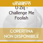 U-Ziq - Challenge Me Foolish cd
