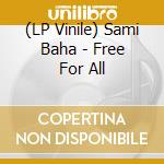 (LP Vinile) Sami Baha - Free For All lp vinile di Sami Baha