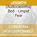 (Audiocassetta) Bod - Limpid Fear cd