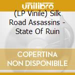 (LP Vinile) Silk Road Assassins - State Of Ruin vinile