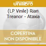 (LP Vinile) Rian Treanor - Ataxia lp vinile di Rian Treanor
