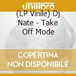 (LP Vinile) Dj Nate - Take Off Mode lp vinile di Dj Nate