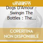 Dogs D'Amour - Swingin The Bottles : The Bbc Radio Sessions (2 Lp) cd musicale di Dogs D'Amour