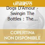 Dogs D'Amour - Swingin The Bottles : The Bbc Radio Sessions (2 Lp) cd
