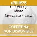 (LP Vinile) Idiota Civilizzato - La Vita Silenziosa vinile
