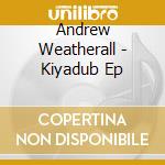 Andrew Weatherall - Kiyadub Ep cd musicale di Andrew Weatherall