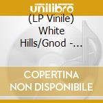 (LP Vinile) White Hills/Gnod - Aquarian Downer (Rsd 2018) lp vinile di White Hills/Gnod