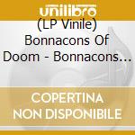 (LP Vinile) Bonnacons Of Doom - Bonnacons Of Doom lp vinile di Bonnacons Of Doom