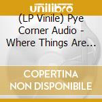(LP Vinile) Pye Corner Audio - Where Things Are Hollow lp vinile di Pye Corner Audio
