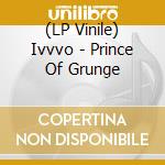 (LP Vinile) Ivvvo - Prince Of Grunge vinile