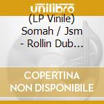 (LP Vinile) Somah / Jsm - Rollin Dub / King Of Kings vinile