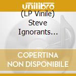 (LP Vinile) Steve Ignorants Slice Of Life - Steve Ignorants Slice Of Life lp vinile di Steve Ignorants Slice Of Life
