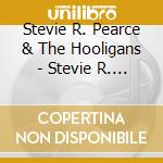 Stevie R. Pearce & The Hooligans - Stevie R. Pearce & The Hooligans cd musicale di Stevie R. Pearce & The Hooligans
