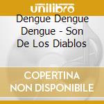 Dengue Dengue Dengue - Son De Los Diablos cd musicale di Dengue Dengue Dengue