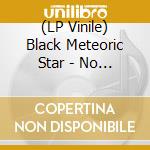 (LP Vinile) Black Meteoric Star - No More White Presidents lp vinile di Black Meteoric Star