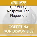 (LP Vinile) Respawn The Plague - Gathering Of The Unholy Ones