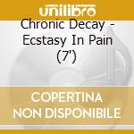 Chronic Decay - Ecstasy In Pain (7') cd