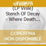 (LP Vinile) Stench Of Decay - Where Death And Decay Reign lp vinile di Stench Of Decay