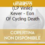 (LP Vinile) Kever - Eon Of Cycling Death vinile