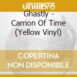 Ghastly - Carrion Of Time (Yellow Vinyl) cd