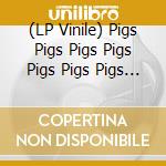 (LP Vinile) Pigs Pigs Pigs Pigs Pigs Pigs Pigs - King Of Cowards (Colour Vinyl)