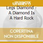 Legs Diamond - A Diamond Is A Hard Rock cd musicale di Legs Diamond
