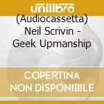 (Audiocassetta) Neil Scrivin - Geek Upmanship cd musicale di Neil Scrivin