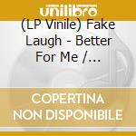 (LP Vinile) Fake Laugh - Better For Me / On Loop