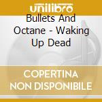 Bullets And Octane - Waking Up Dead