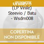 (LP Vinile) Steevio / Batu - Wsdm008 lp vinile di Steevio / Batu