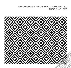 Rhodri Davies / David Sylvian / Mark Wastell - There Is No Love cd musicale di Rhodri Davies / David Sylvian / Mark Wastell