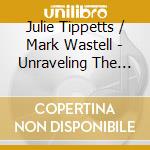 Julie Tippetts / Mark Wastell - Unraveling The Waterfall cd musicale di Julie Tippetts / Mark Wastell
