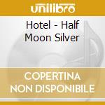 Hotel - Half Moon Silver cd