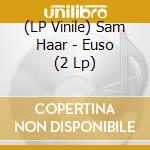(LP Vinile) Sam Haar - Euso (2 Lp) lp vinile di Sam Haar