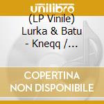(LP Vinile) Lurka & Batu - Kneqq / Struck lp vinile di Lurka & Batu