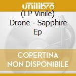 (LP Vinile) Drone - Sapphire Ep