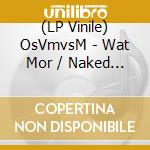 (LP Vinile) OsVmvsM - Wat Mor / Naked / Ty / House Sfx lp vinile di OsVmvsM
