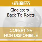 Gladiators - Back To Roots cd