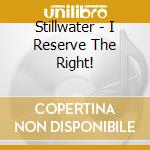 Stillwater - I Reserve The Right! cd