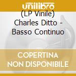 (LP Vinile) Charles Ditto - Basso Continuo