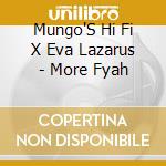 Mungo'S Hi Fi X Eva Lazarus - More Fyah cd musicale