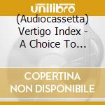 (Audiocassetta) Vertigo Index - A Choice To Believe / Posthuman V1.1 cd musicale di Vertigo Index