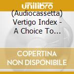 (Audiocassetta) Vertigo Index - A Choice To Believe / Posthuman V1.1 cd