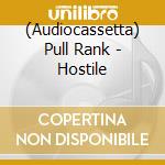 (Audiocassetta) Pull Rank - Hostile cd