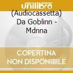 (Audiocassetta) Da Goblinn - Mdnna cd