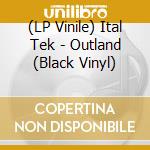 (LP Vinile) Ital Tek - Outland (Black Vinyl) vinile