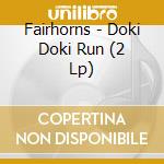 Fairhorns - Doki Doki Run (2 Lp) cd