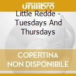 Little Redde - Tuesdays And Thursdays cd