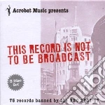 This Record Is Not To Be Broadcast (3 Cd) cd